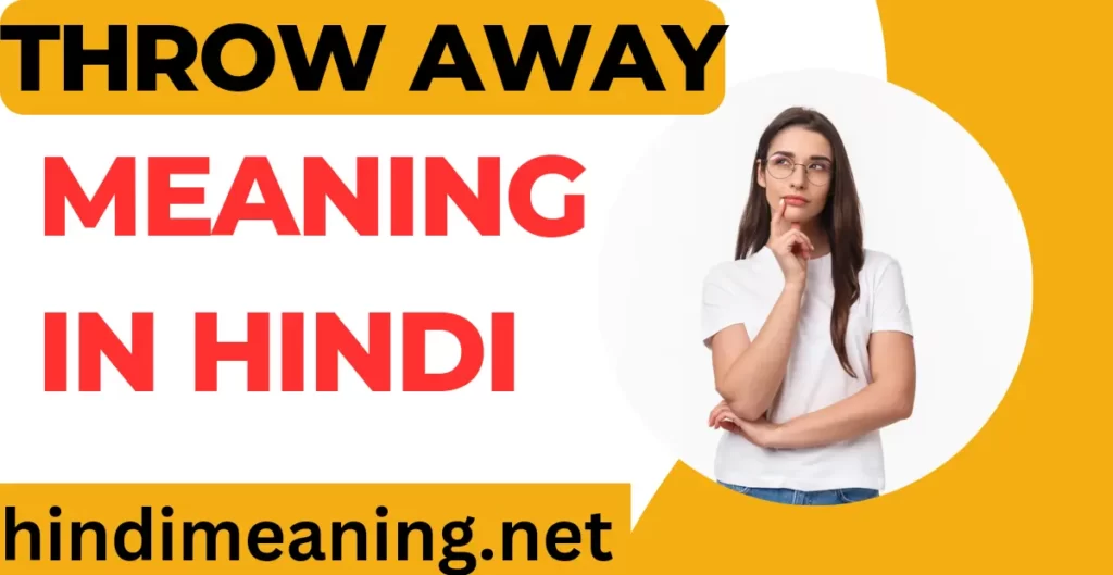 Throw Away Meaning In Hindi