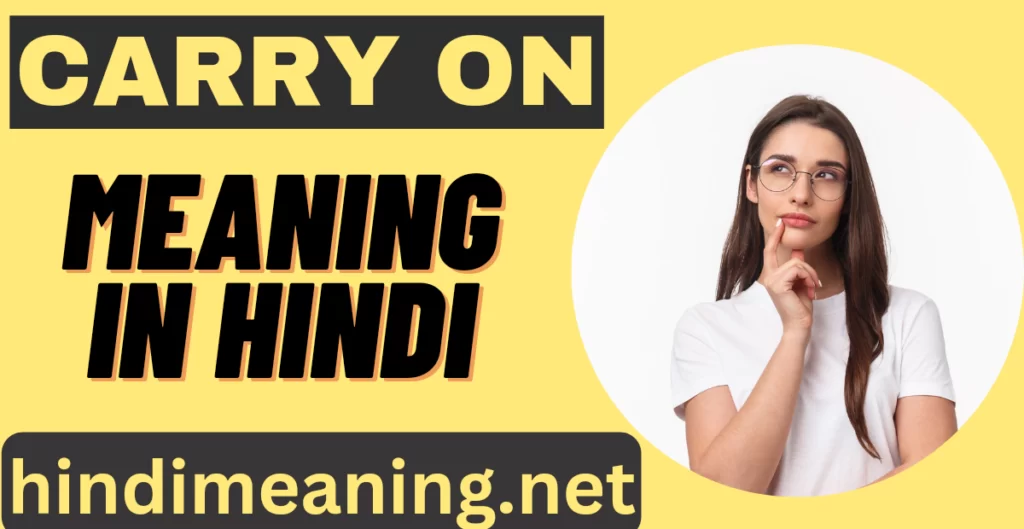 carry on meaning in hindi